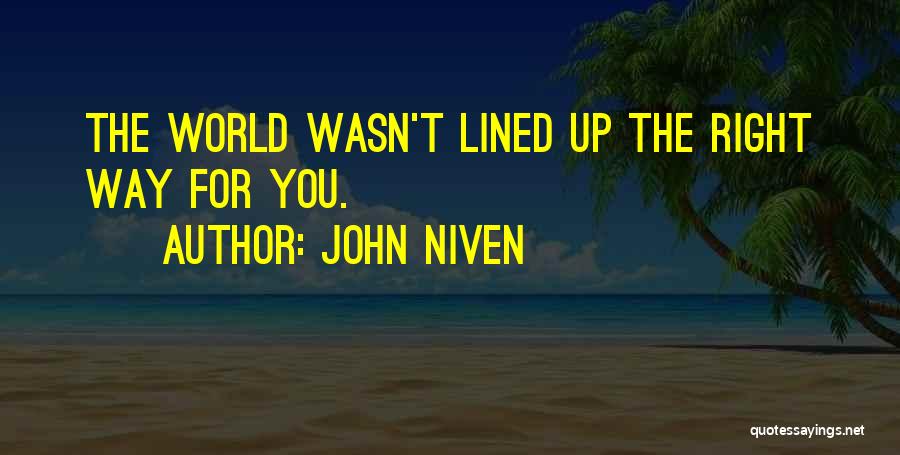 John Niven Quotes: The World Wasn't Lined Up The Right Way For You.