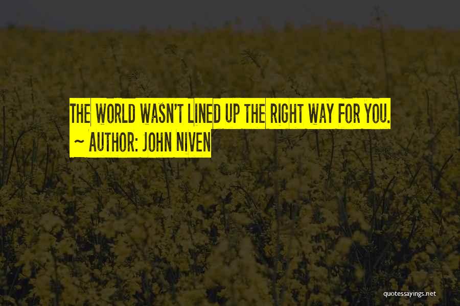 John Niven Quotes: The World Wasn't Lined Up The Right Way For You.