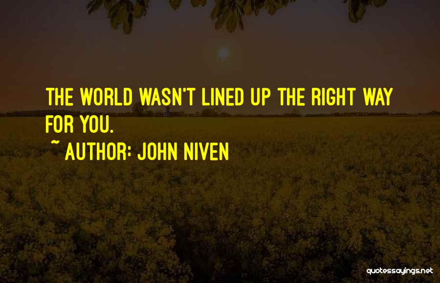 John Niven Quotes: The World Wasn't Lined Up The Right Way For You.