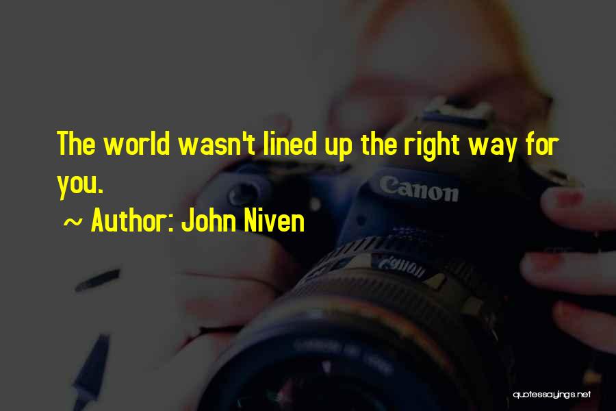 John Niven Quotes: The World Wasn't Lined Up The Right Way For You.