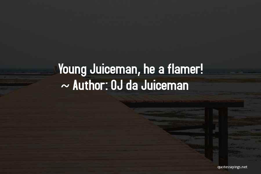 OJ Da Juiceman Quotes: Young Juiceman, He A Flamer!