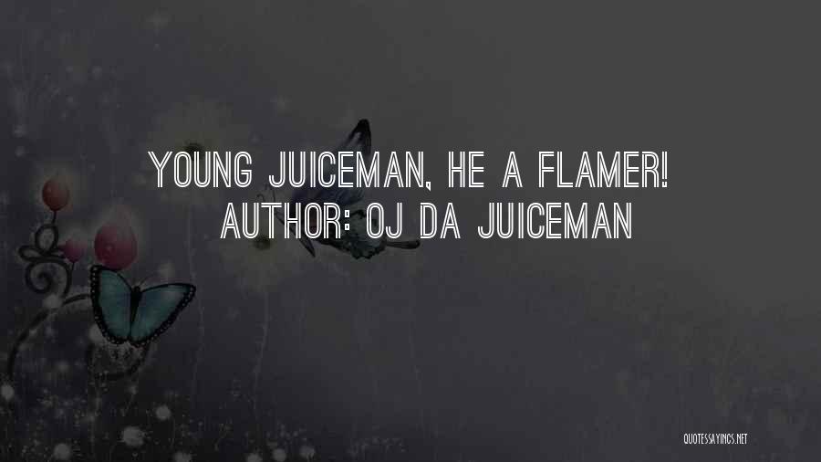 OJ Da Juiceman Quotes: Young Juiceman, He A Flamer!