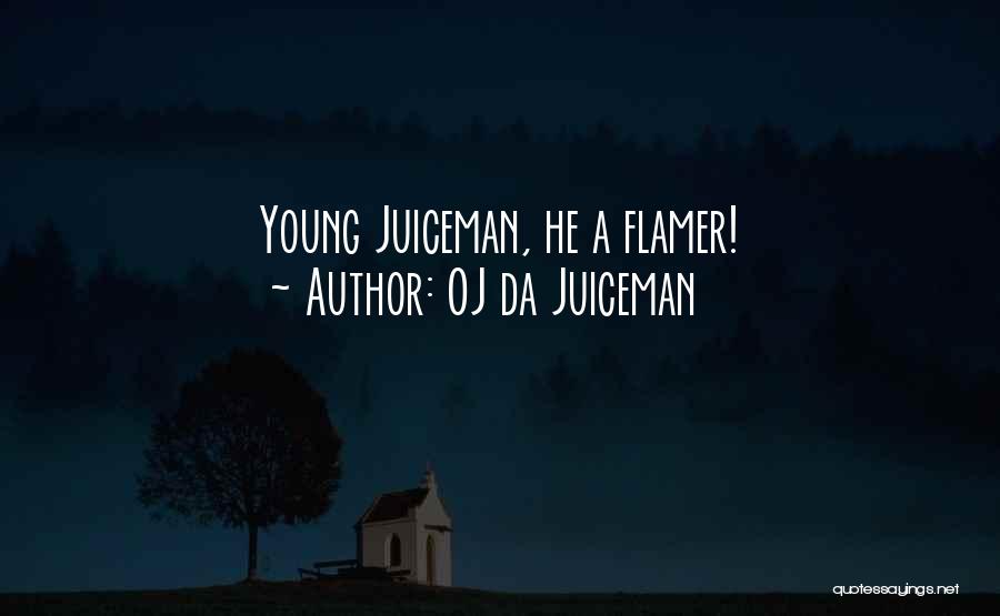 OJ Da Juiceman Quotes: Young Juiceman, He A Flamer!