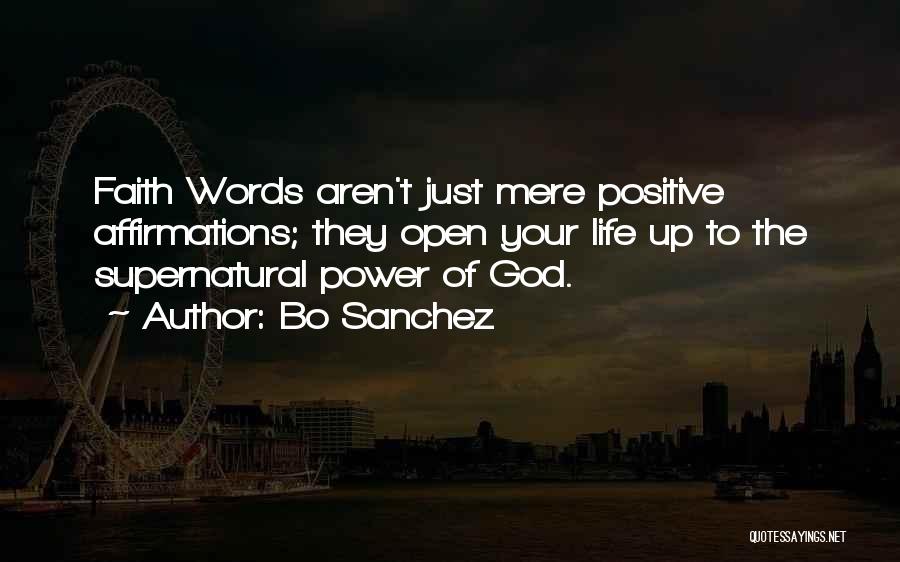 Bo Sanchez Quotes: Faith Words Aren't Just Mere Positive Affirmations; They Open Your Life Up To The Supernatural Power Of God.