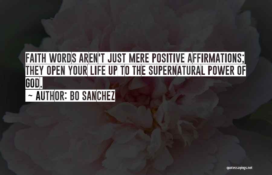 Bo Sanchez Quotes: Faith Words Aren't Just Mere Positive Affirmations; They Open Your Life Up To The Supernatural Power Of God.