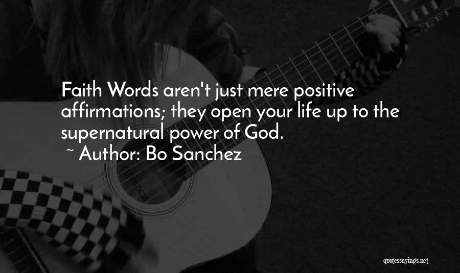 Bo Sanchez Quotes: Faith Words Aren't Just Mere Positive Affirmations; They Open Your Life Up To The Supernatural Power Of God.