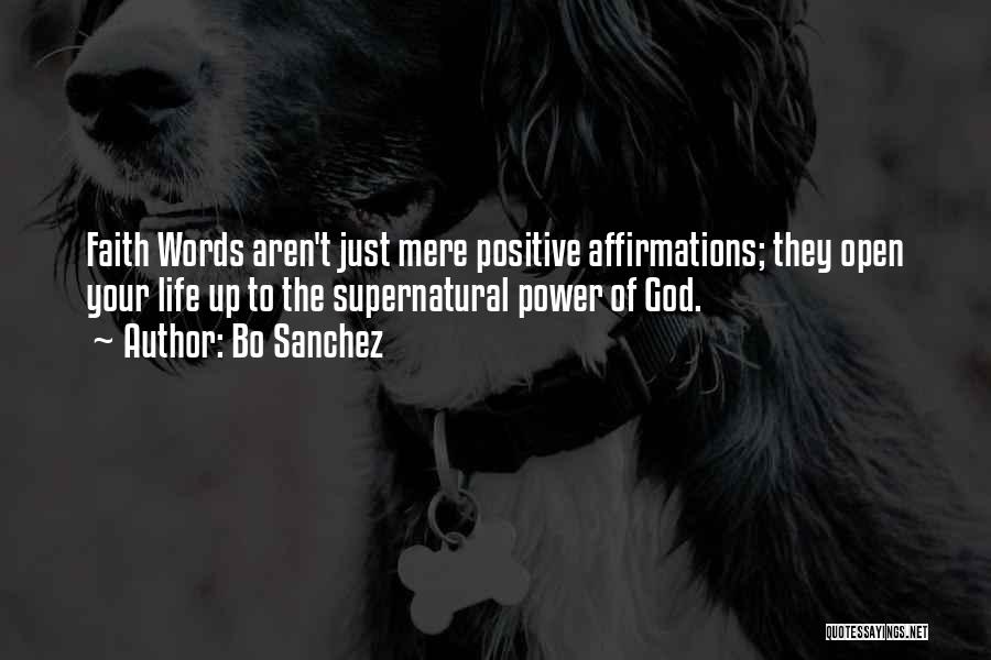 Bo Sanchez Quotes: Faith Words Aren't Just Mere Positive Affirmations; They Open Your Life Up To The Supernatural Power Of God.