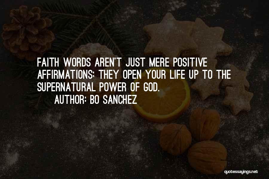 Bo Sanchez Quotes: Faith Words Aren't Just Mere Positive Affirmations; They Open Your Life Up To The Supernatural Power Of God.