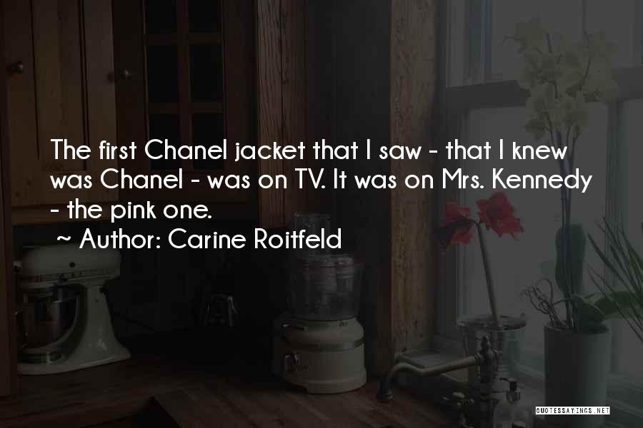 Carine Roitfeld Quotes: The First Chanel Jacket That I Saw - That I Knew Was Chanel - Was On Tv. It Was On