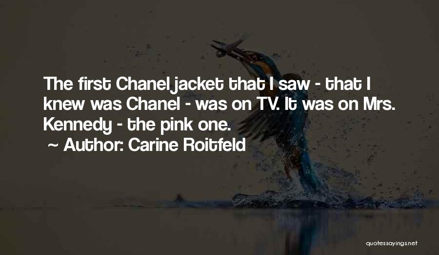 Carine Roitfeld Quotes: The First Chanel Jacket That I Saw - That I Knew Was Chanel - Was On Tv. It Was On