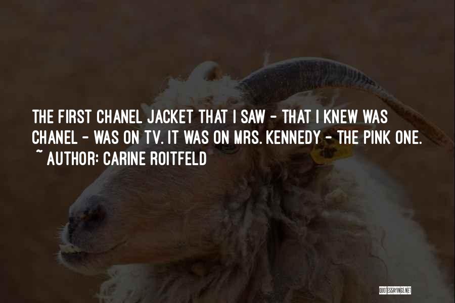 Carine Roitfeld Quotes: The First Chanel Jacket That I Saw - That I Knew Was Chanel - Was On Tv. It Was On