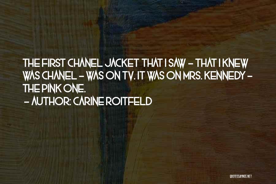 Carine Roitfeld Quotes: The First Chanel Jacket That I Saw - That I Knew Was Chanel - Was On Tv. It Was On