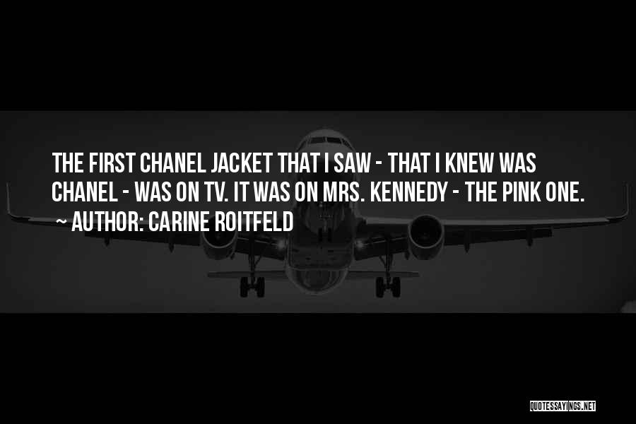 Carine Roitfeld Quotes: The First Chanel Jacket That I Saw - That I Knew Was Chanel - Was On Tv. It Was On