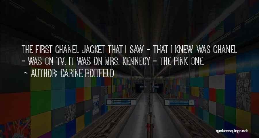 Carine Roitfeld Quotes: The First Chanel Jacket That I Saw - That I Knew Was Chanel - Was On Tv. It Was On