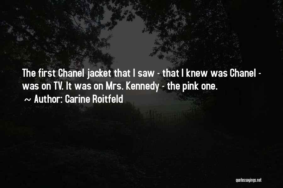 Carine Roitfeld Quotes: The First Chanel Jacket That I Saw - That I Knew Was Chanel - Was On Tv. It Was On