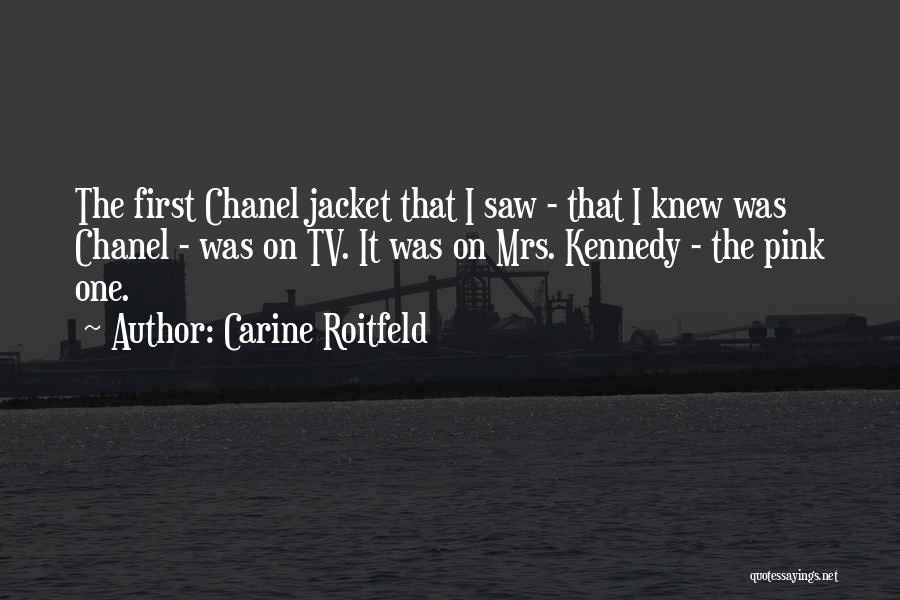 Carine Roitfeld Quotes: The First Chanel Jacket That I Saw - That I Knew Was Chanel - Was On Tv. It Was On