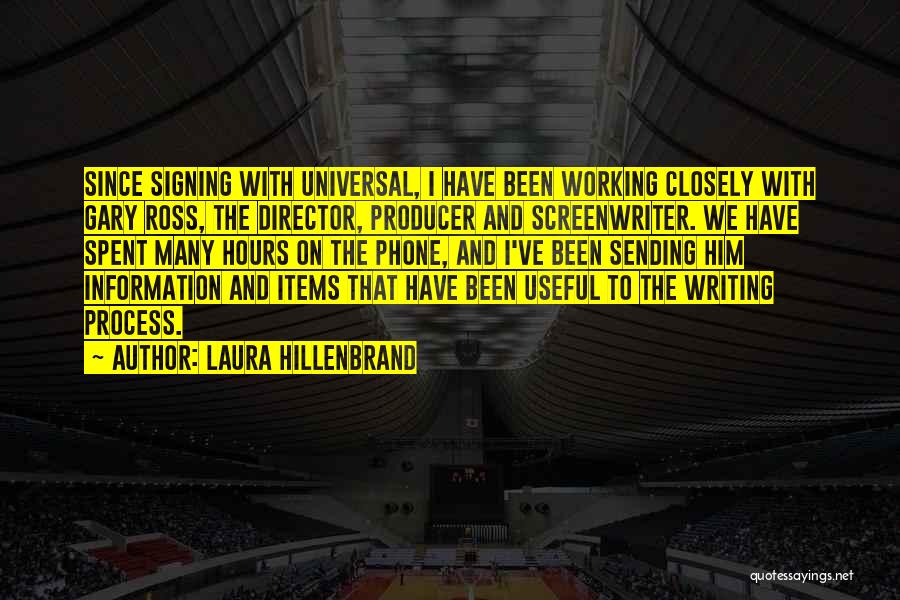 Laura Hillenbrand Quotes: Since Signing With Universal, I Have Been Working Closely With Gary Ross, The Director, Producer And Screenwriter. We Have Spent