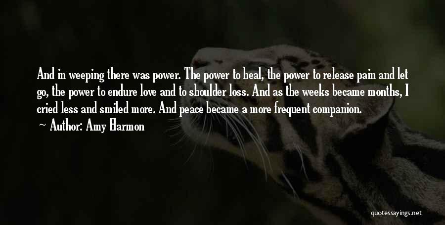 Amy Harmon Quotes: And In Weeping There Was Power. The Power To Heal, The Power To Release Pain And Let Go, The Power