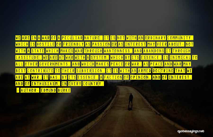 Edmund Burke Quotes: We Are In A War Of A Peculiar Nature. It Is Not With An Ordinary Community, Which Is Hostile Or