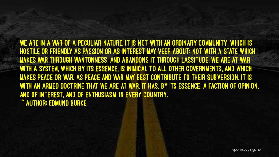 Edmund Burke Quotes: We Are In A War Of A Peculiar Nature. It Is Not With An Ordinary Community, Which Is Hostile Or