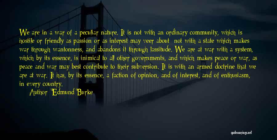 Edmund Burke Quotes: We Are In A War Of A Peculiar Nature. It Is Not With An Ordinary Community, Which Is Hostile Or