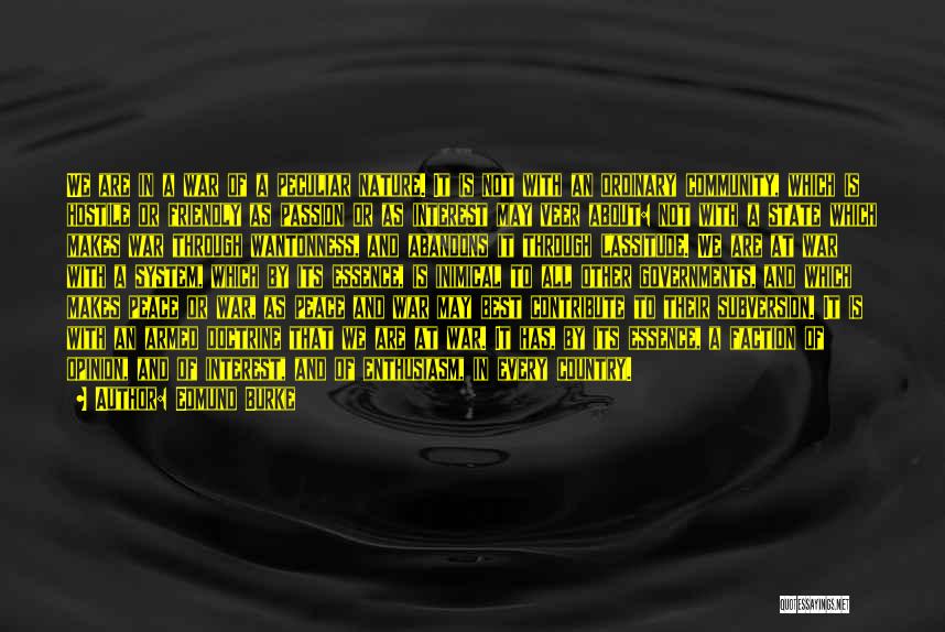 Edmund Burke Quotes: We Are In A War Of A Peculiar Nature. It Is Not With An Ordinary Community, Which Is Hostile Or