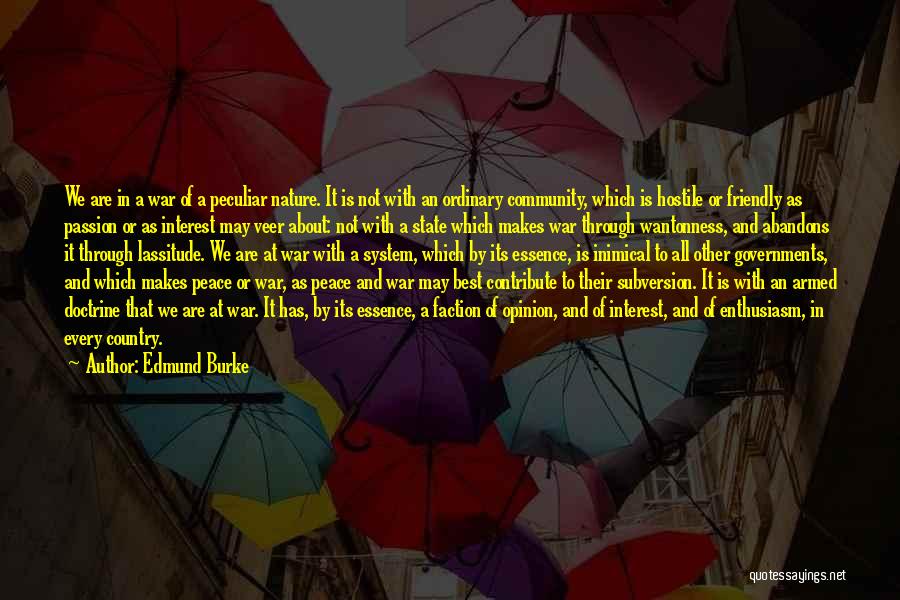 Edmund Burke Quotes: We Are In A War Of A Peculiar Nature. It Is Not With An Ordinary Community, Which Is Hostile Or