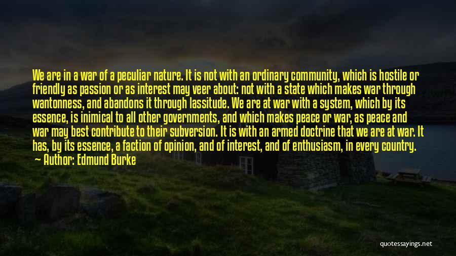 Edmund Burke Quotes: We Are In A War Of A Peculiar Nature. It Is Not With An Ordinary Community, Which Is Hostile Or