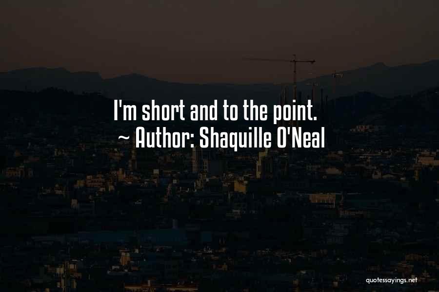 Shaquille O'Neal Quotes: I'm Short And To The Point.