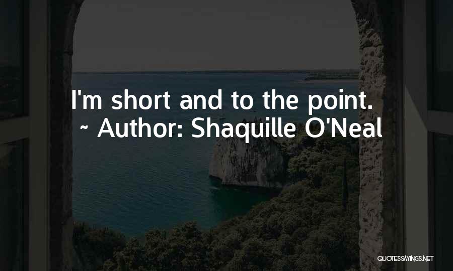 Shaquille O'Neal Quotes: I'm Short And To The Point.