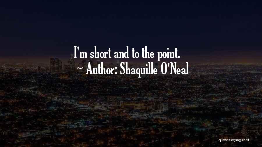 Shaquille O'Neal Quotes: I'm Short And To The Point.