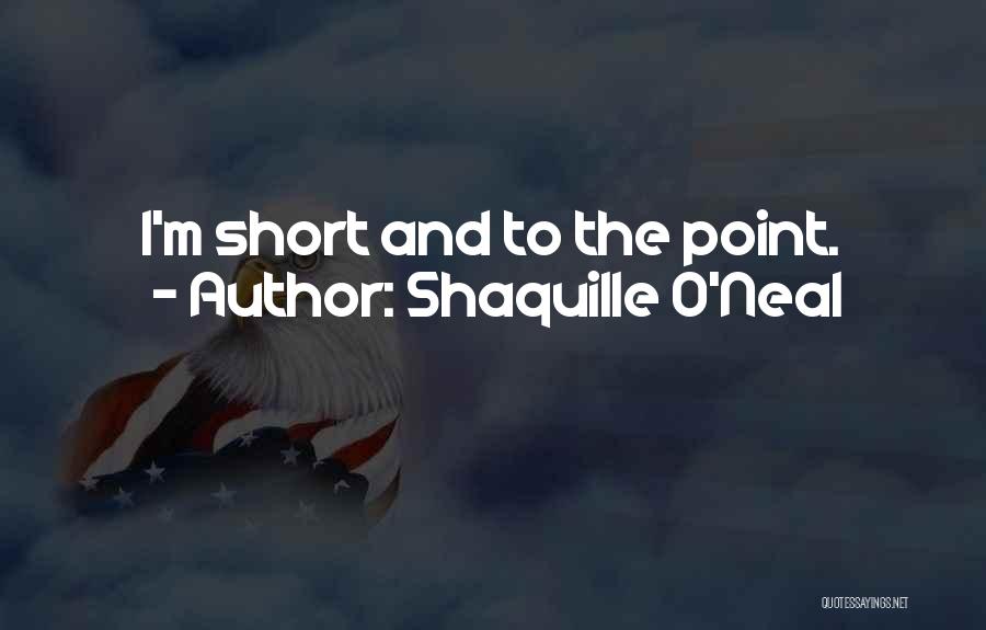 Shaquille O'Neal Quotes: I'm Short And To The Point.