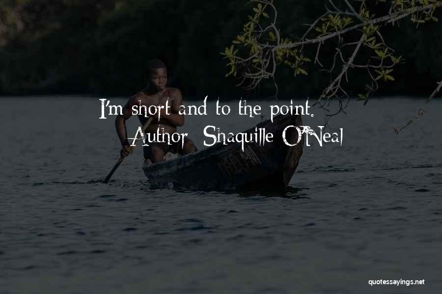 Shaquille O'Neal Quotes: I'm Short And To The Point.