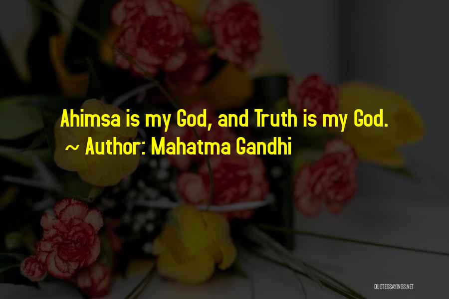 Mahatma Gandhi Quotes: Ahimsa Is My God, And Truth Is My God.
