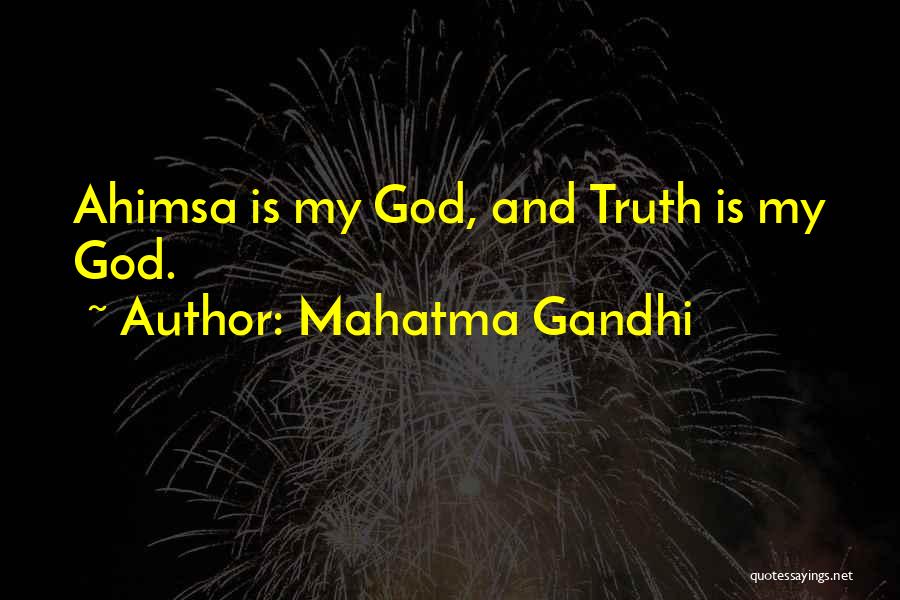 Mahatma Gandhi Quotes: Ahimsa Is My God, And Truth Is My God.