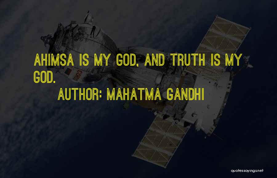 Mahatma Gandhi Quotes: Ahimsa Is My God, And Truth Is My God.