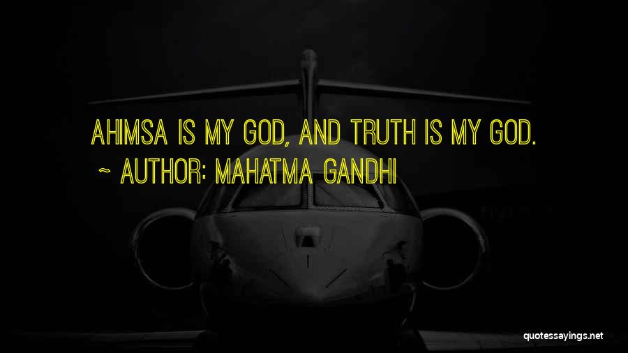 Mahatma Gandhi Quotes: Ahimsa Is My God, And Truth Is My God.