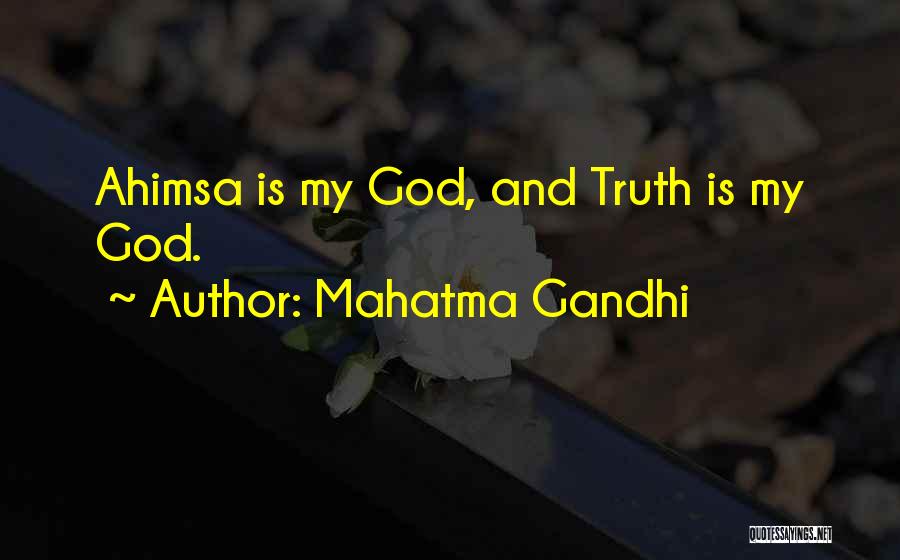Mahatma Gandhi Quotes: Ahimsa Is My God, And Truth Is My God.