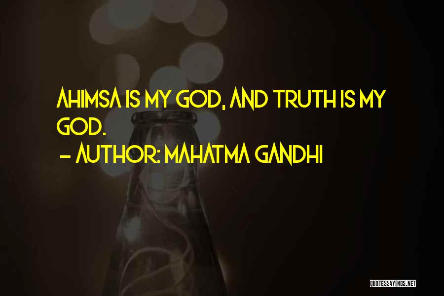 Mahatma Gandhi Quotes: Ahimsa Is My God, And Truth Is My God.