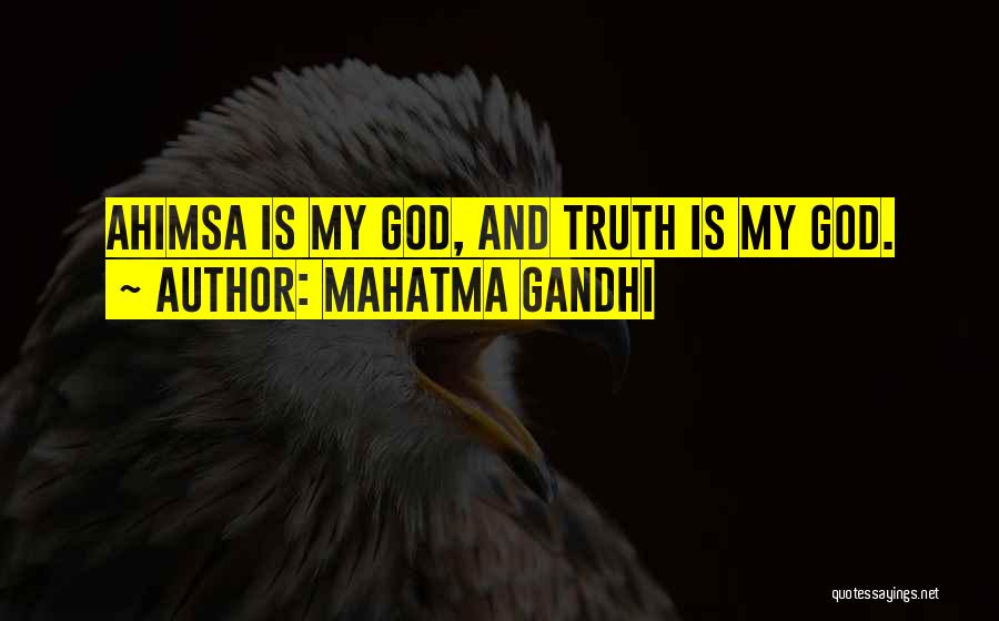 Mahatma Gandhi Quotes: Ahimsa Is My God, And Truth Is My God.