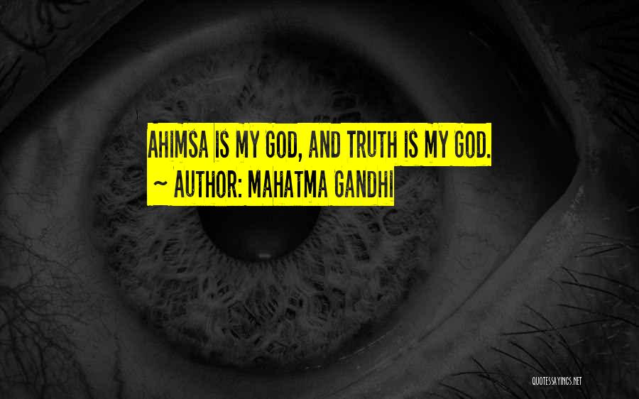 Mahatma Gandhi Quotes: Ahimsa Is My God, And Truth Is My God.