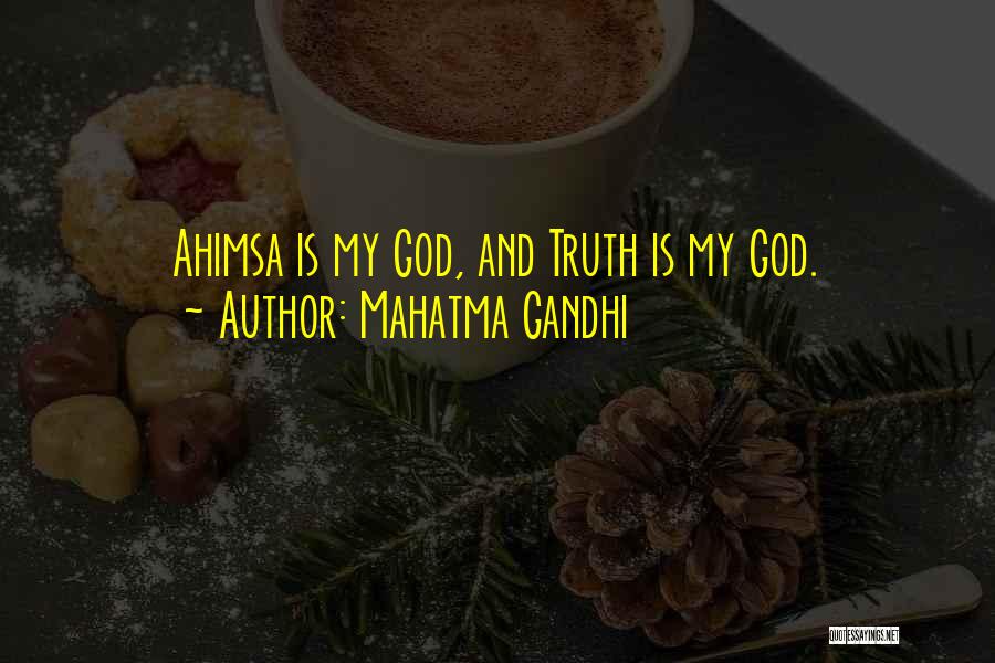 Mahatma Gandhi Quotes: Ahimsa Is My God, And Truth Is My God.