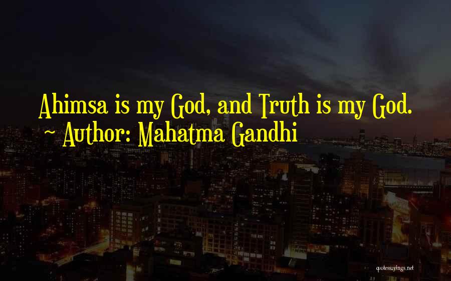 Mahatma Gandhi Quotes: Ahimsa Is My God, And Truth Is My God.