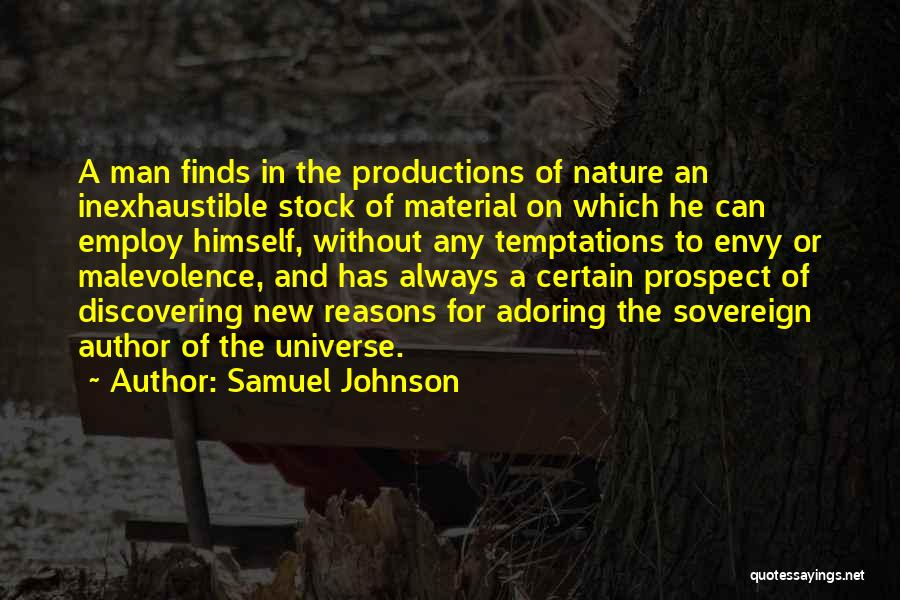 Samuel Johnson Quotes: A Man Finds In The Productions Of Nature An Inexhaustible Stock Of Material On Which He Can Employ Himself, Without