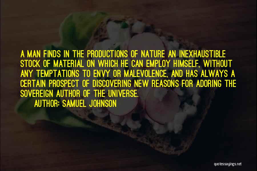 Samuel Johnson Quotes: A Man Finds In The Productions Of Nature An Inexhaustible Stock Of Material On Which He Can Employ Himself, Without