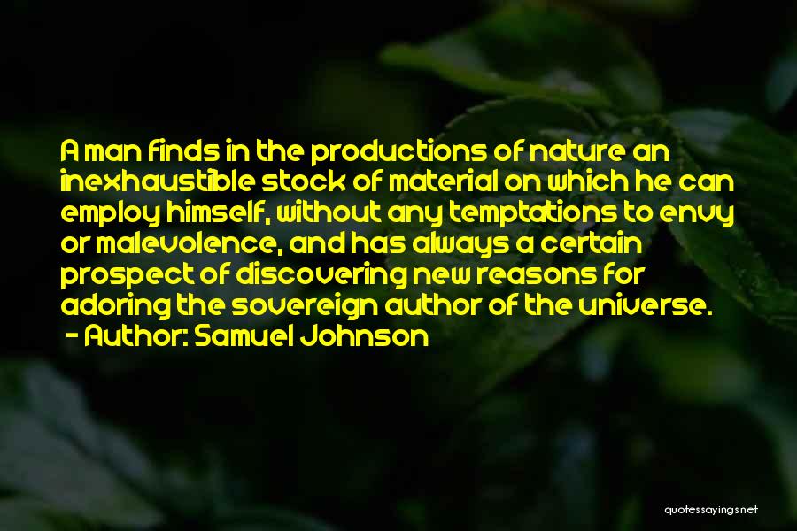 Samuel Johnson Quotes: A Man Finds In The Productions Of Nature An Inexhaustible Stock Of Material On Which He Can Employ Himself, Without