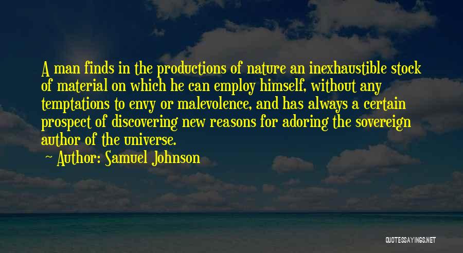 Samuel Johnson Quotes: A Man Finds In The Productions Of Nature An Inexhaustible Stock Of Material On Which He Can Employ Himself, Without