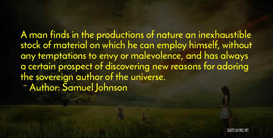 Samuel Johnson Quotes: A Man Finds In The Productions Of Nature An Inexhaustible Stock Of Material On Which He Can Employ Himself, Without