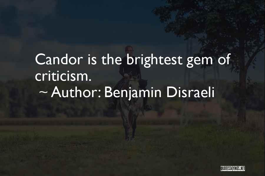 Benjamin Disraeli Quotes: Candor Is The Brightest Gem Of Criticism.