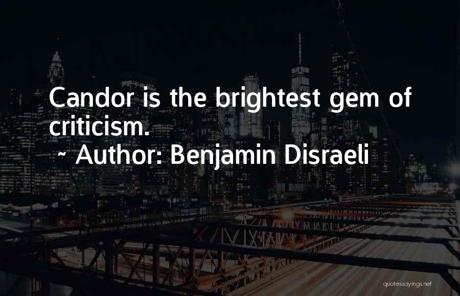 Benjamin Disraeli Quotes: Candor Is The Brightest Gem Of Criticism.
